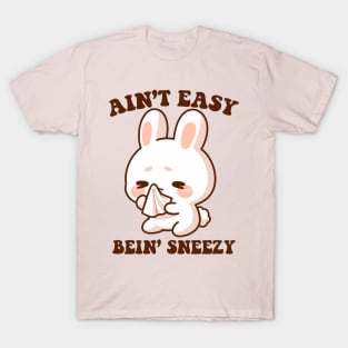 Aint Easy Bein Sneezy T-Shirt